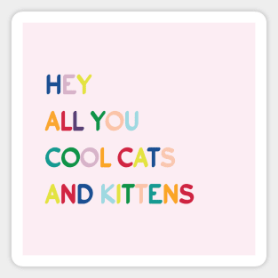 Typography - hey all you cool cats and kittens Magnet